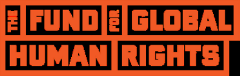 THE FUND FOR GLOBAL HUMAN RIGHTS THE FUND FOR GLOBAL HUMAN RIGHTS